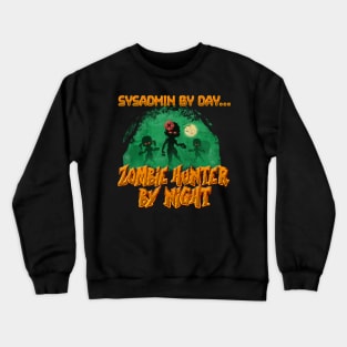 SysAdmin by Day. Zombie Hunter By Night Crewneck Sweatshirt